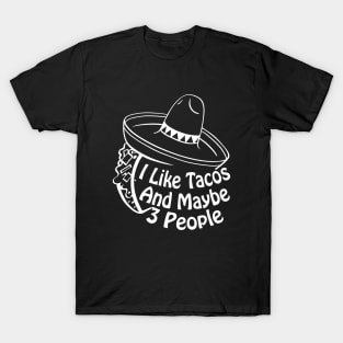 I Like Tacos And Maybe 3 People Funny Taco Cinco De Mayo T-Shirt